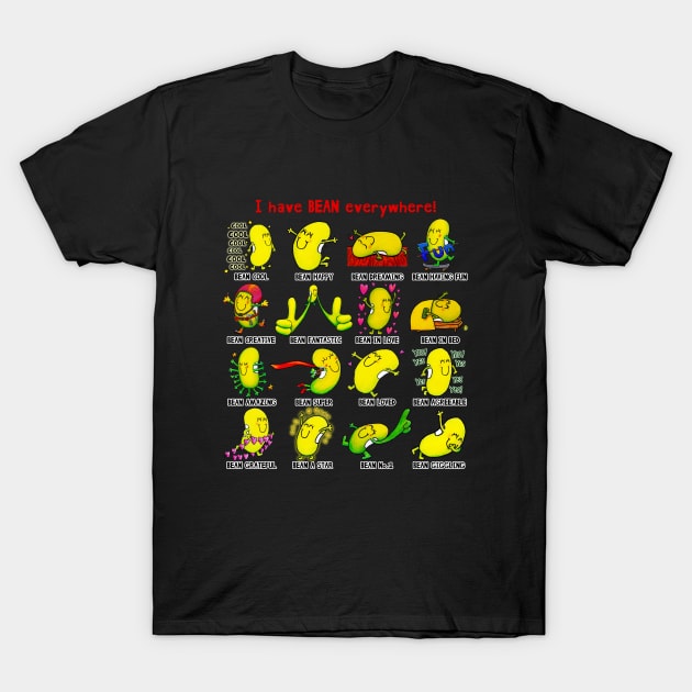 Just Bean Happy -Bean Everywhere! T-Shirt by justbeanhappy
